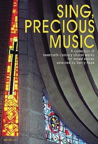 Sing, Precious Music: A Collection of Twentieth-Century Choral Works for Mixed Voices Sing, Precious Music: A Collection of Twentieth-Century Choral Works for Mixed Voices