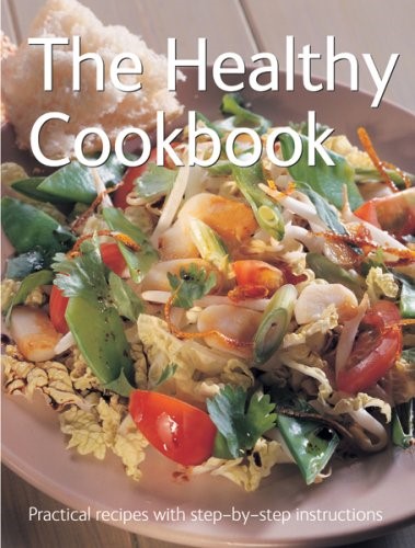 The Healthy Cookbook (Practical Recipes with Step-by-Step Instructions S.)