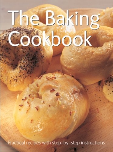 The Baking Cookbook (Practical Recipes with Step-by-Step Instructions S.)