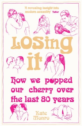 Losing It: How We Popped Our Cherry Over the Last 80 Years Losing It: How We Popped Our Cherry Over the Last 80 Years
