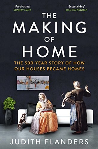 The Making of Home: The 500-year story of how our houses became homes