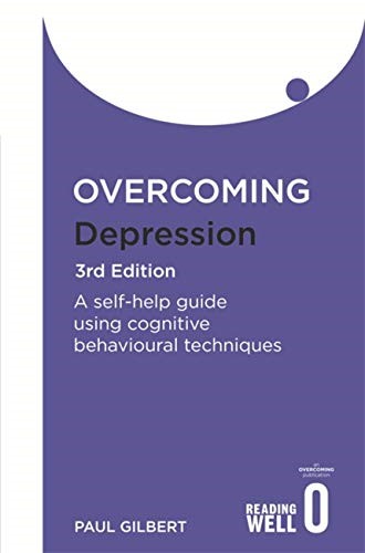 Overcoming Depression: A self- help guide using Cognitive Behavioural Techniques Overcoming Depression: A self- help guide using Cognitive Behavioural Techniques
