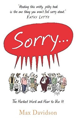 Sorry...: The Hardest Word and How to Use It Sorry...: The Hardest Word and How to Use It