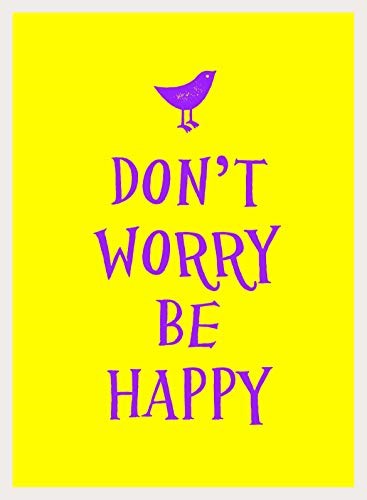 Don't Worry, Be Happy: Carefree Quotes and Uplifting Statements to Make Your Life Shine Brighter