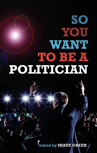 So You Want To Be A Politician... So You Want To Be A Politician...