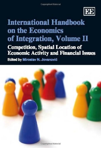 International Handbook on the Economics of Integration, Volume II: Competition, Spatial Location of Economic Activity and Financial Issues: 2