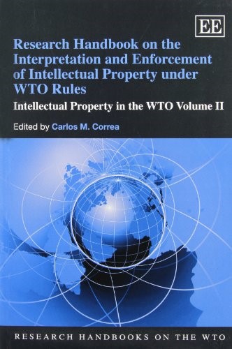 Research Handbook on the Interpretation and Enforcement of Intellectual Property Under WTO Rules: v. 2: Intellectual Property in the WTO (Research ... Intellectual Property in the WTO Volume II Research Handbook on the Interpretation and Enforcement of Intellectual Property Under WTO Rules: v. 2: Intellectual Property in the WTO (Research ... Intellectual Property in the WTO Volume II