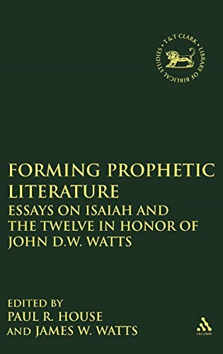 Forming Prophetic Literature: Essays on Isaiah and the Twelve in Honor of John D.W.Watts: No. 235. (Journal for the Study of the Old Testament Supplement S.)