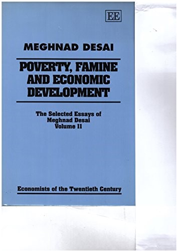 POVERTY, FAMINE AND ECONOMIC DEVELOPMENT: The Selected Essays of Meghnad Desai, Volume II: 002 (Economists of the Twentieth Century series) POVERTY, FAMINE AND ECONOMIC DEVELOPMENT: The Selected Essays of Meghnad Desai, Volume II: 002 (Economists of the Twentieth Century series)