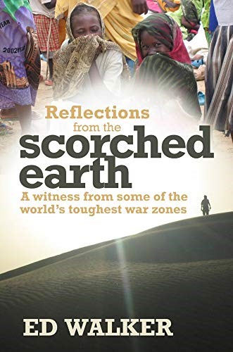 Reflections from a Scorched Earth: A Witness From Some Of The World's Toughest War Zones
