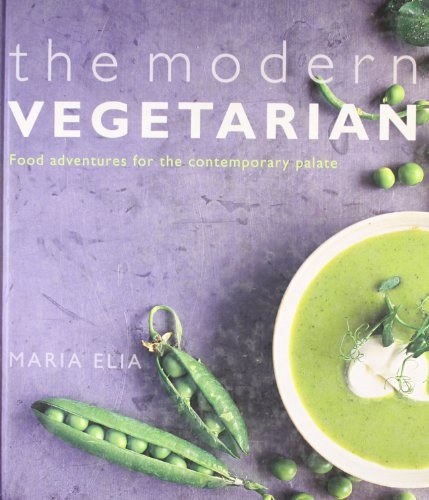 The Modern Vegetarian: Food Adventures for the Contemporary Palate: Over 120 Recipes to Wake Up Your Palate