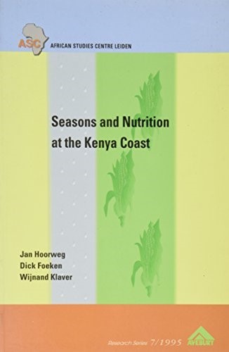 Seasons and Nutrition at the Kenya Coast (African Studies Centre) Seasons and Nutrition at the Kenya Coast (African Studies Centre)