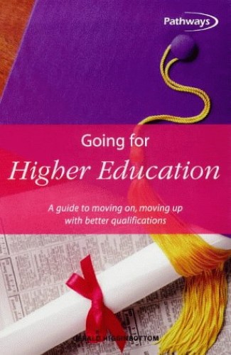 Going for Higher Education: A Guide to Moving on Moving Up with Better Qualifications (Pathways (How to Books Ltd))