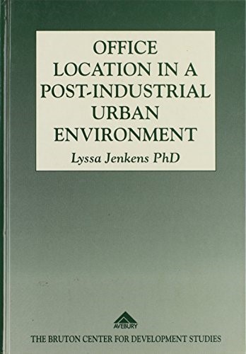 Office Location in a Post-industrial Urban Environment (Bruton Centre for Development Studies S.) Office Location in a Post-industrial Urban Environment (Bruton Centre for Development Studies S.)