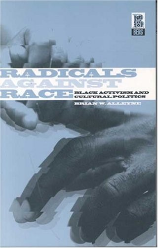 Radicals Against Race: Black Activism and Cultural Politics Radicals Against Race: Black Activism and Cultural Politics