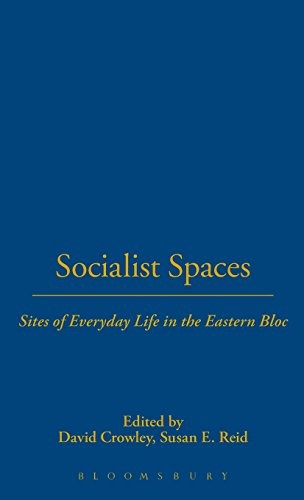 Socialist Spaces: Sites of Everyday Life in the Eastern Bloc Socialist Spaces: Sites of Everyday Life in the Eastern Bloc