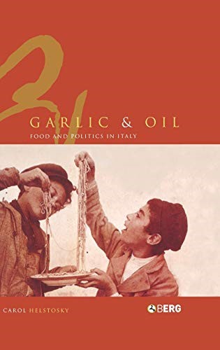 Garlic and Oil: Politics and Food in Italy: Food and Politics in Italy