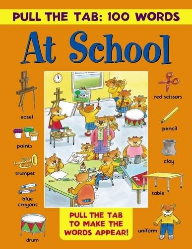 Pull the Tab 100 Words: At School: Pull the Tabs to Make the Words Appear! Pull the Tab 100 Words: At School: Pull the Tabs to Make the Words Appear!
