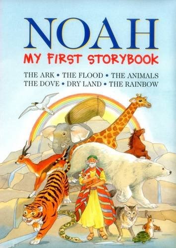Noah: My First Storybook: The Ark. The Flood. The Dove. Dry Land. The Rainbow.: The Ark, the Flood, the Animals, the Dove, Dry Land, the Rainbow Noah: My First Storybook: The Ark. The Flood. The Dove. Dry Land. The Rainbow.: The Ark, the Flood, the Animals, the Dove, Dry Land, the Rainbow