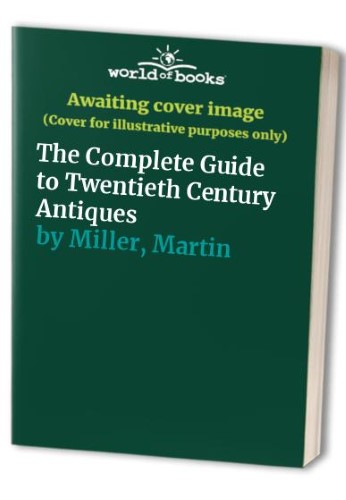 The Complete Guide to Twentieth Century Antiques