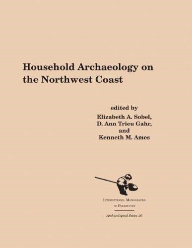 Household Archaeology on the Northwest Coast (Archaeological Series)
