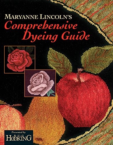 Maryanne Lincoln's Comprehensive Dyeing Guide: 10 Years of Recipes from the Dye Kitchen (Rug Hooking Magazine's Framework) Maryanne Lincoln's Comprehensive Dyeing Guide: 10 Years of Recipes from the Dye Kitchen (Rug Hooking Magazine's Framework)