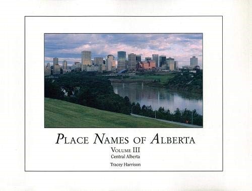 Place Names of Alberta, Vol III: Central Alberta