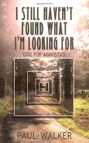 I Still Haven't Found What I'm Looking For: God for Agnostics