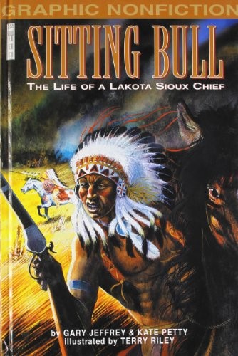 Sitting Bull: The Life of a Lakota Sioux Chief (Graphic Non-fiction) (Graphic Non-fiction S.) Sitting Bull: The Life of a Lakota Sioux Chief (Graphic Non-fiction) (Graphic Non-fiction S.)