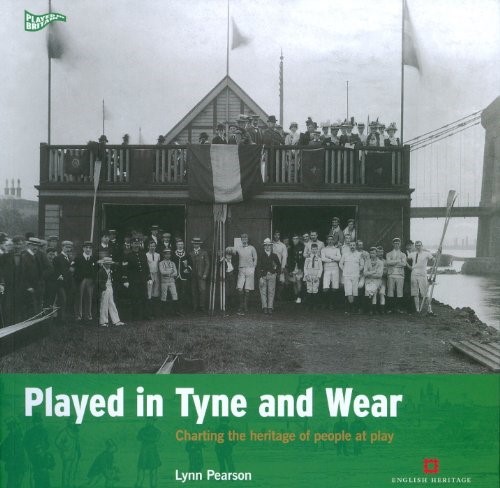 Played in Tyne and Wear: Charting the Heritage of People at Play (Played in Britain)