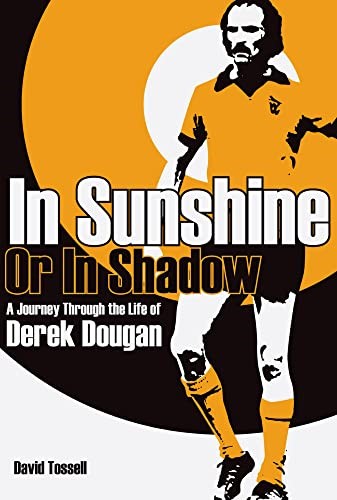 In Sunshine Or In Shadow: A Journey Through the Life of Derek Dougan
