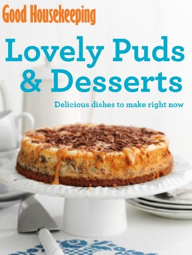 Lovely Puds & Desserts: Delicious dishes to make right now (Good Housekeeping)
