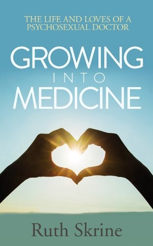 Growing Into Medicine: The Life and Loves of a Psychosexual Doctor