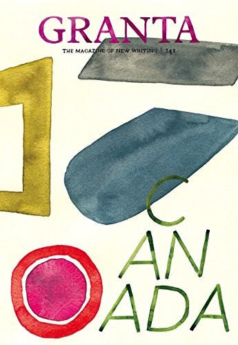 Granta 141: Canada (Granta: The Magazine of New Writing)