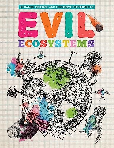 Evil Ecosystems (Strange Science and Explosive Experiments)