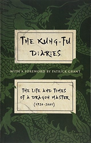 The Kung-Fu Diaries: The Life and Times of a Dragon Master 1920-2001