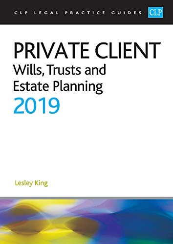 Private Client: Wills, Trusts and Estate Planning 2019 (CLP Legal Practice Guides) Private Client: Wills, Trusts and Estate Planning 2019 (CLP Legal Practice Guides)
