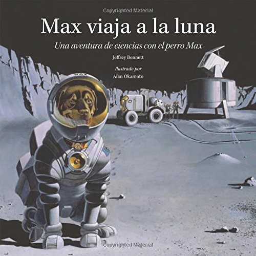 MAX VIAJA A LA LUNA (Science Adventures with Max the Dog)