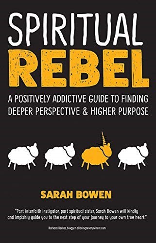 Spiritual Rebel: A Positively Addictive Guide to Finding Deeper Perspective and Higher Purpose