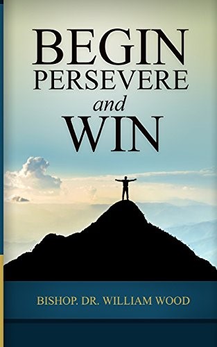 Begin, Persevere, and Win