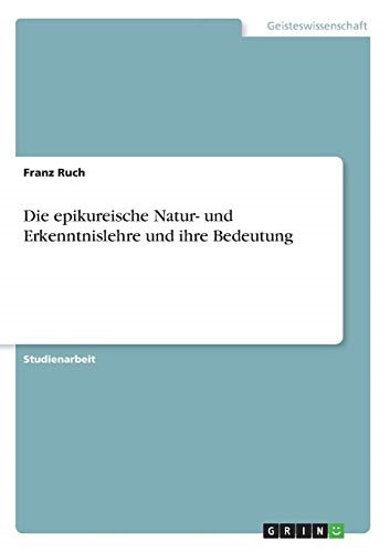 Die epikureische Natur- und Erkenntnislehre und ihre Bedeutung