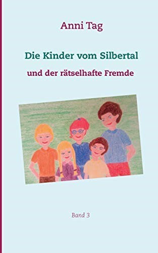Die Kinder vom Silbertal und der r�tselhafte Fremde