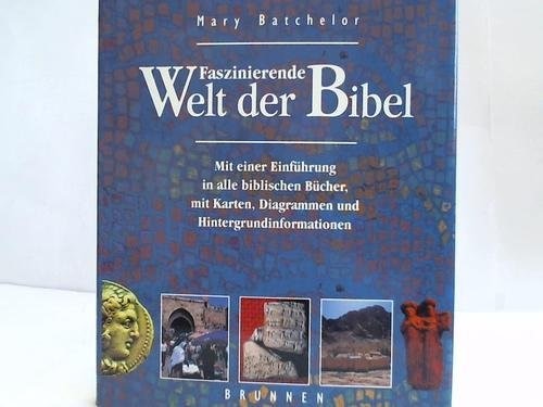 Faszinierende Welt der Bibel mit einer Einf�hrung in alle biblischen B�cher, mit Karten, Diagrammen und Hintergrundinformationen