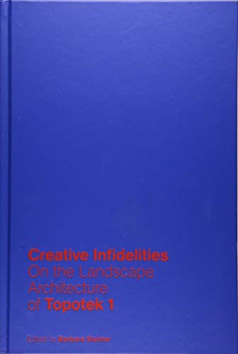Creative Infidelities: On the Landscape Architecture of Topotek 1