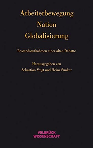 Arbeiterbewegung - Nation - Globalisierung: Bestandsaufnahmen einer alten Debatte