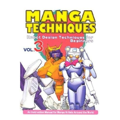 Manga Techniques Volume 3: Robot Design Techniques For Beginners: v. 3