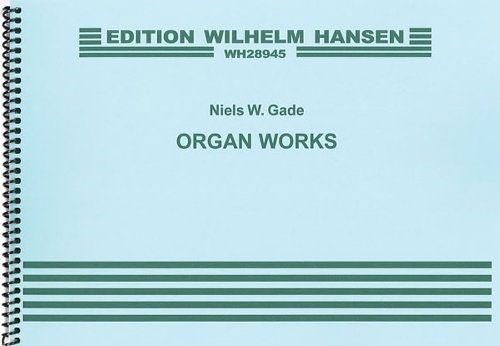 Niels W. Gade: Organ Works Niels W. Gade: Organ Works