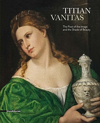 Tiziano Vanitas: The Poet of the Image and the Shade of Beauty