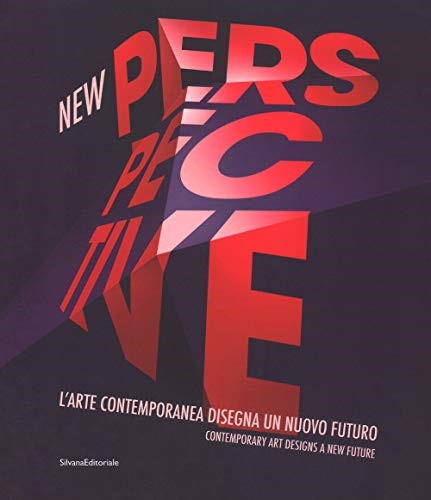 New perspective: l'arte contemporanea disegna un nuovo futuro = contemporary art designs a new future