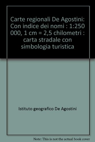 Carte regionali De Agostini: Con indice dei nomi : 1:250 000, 1 cm = 2,5 chilometri : carta stradale con simbologia turistica